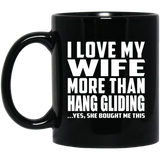 I Love My Wife More Than Hang Gliding - 11 Oz Coffee Mug Black