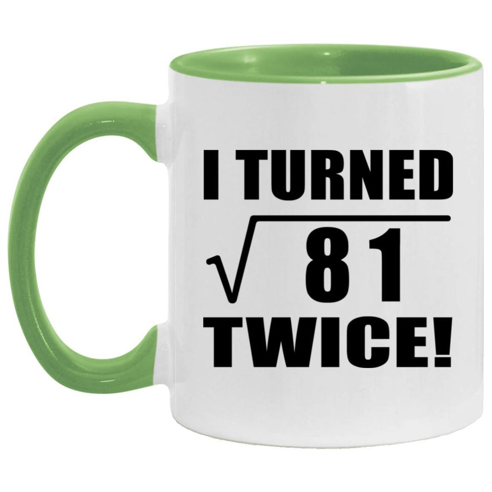 18th Birthday I Turned Square Root of 81 Twice - 11oz Accent Mug Green