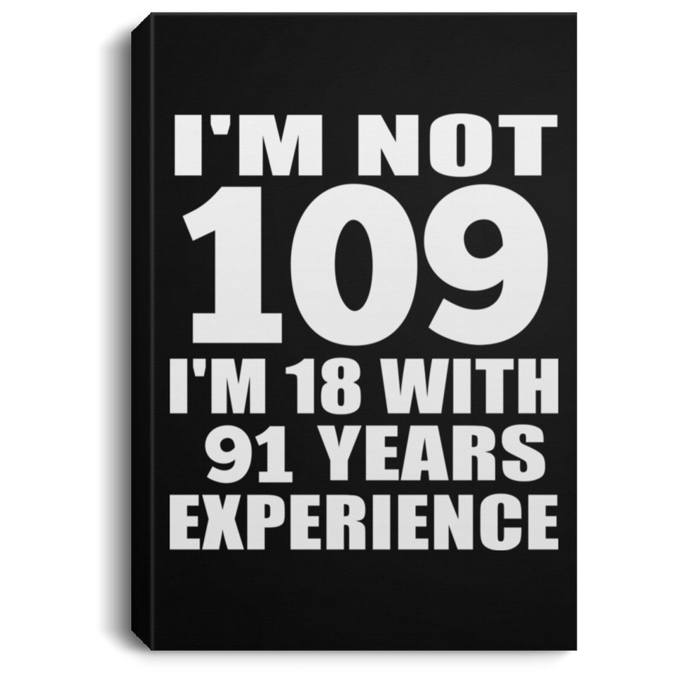 109th Birthday I'm Not 109 I'm 18 With 91 Years Experience - Canvas Portrait