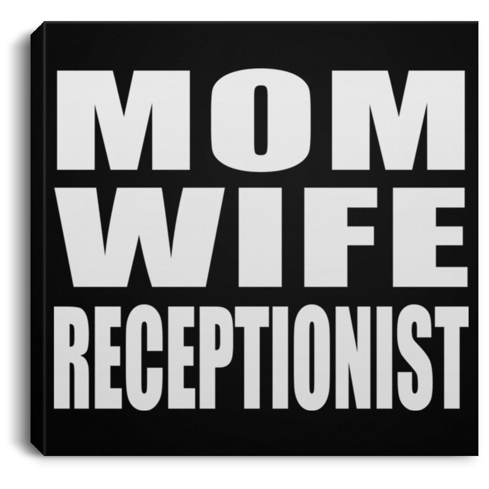 Mom Wife Receptionist - Canvas Square