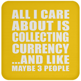 All I Care About Is Collecting Currency - Drink Coaster