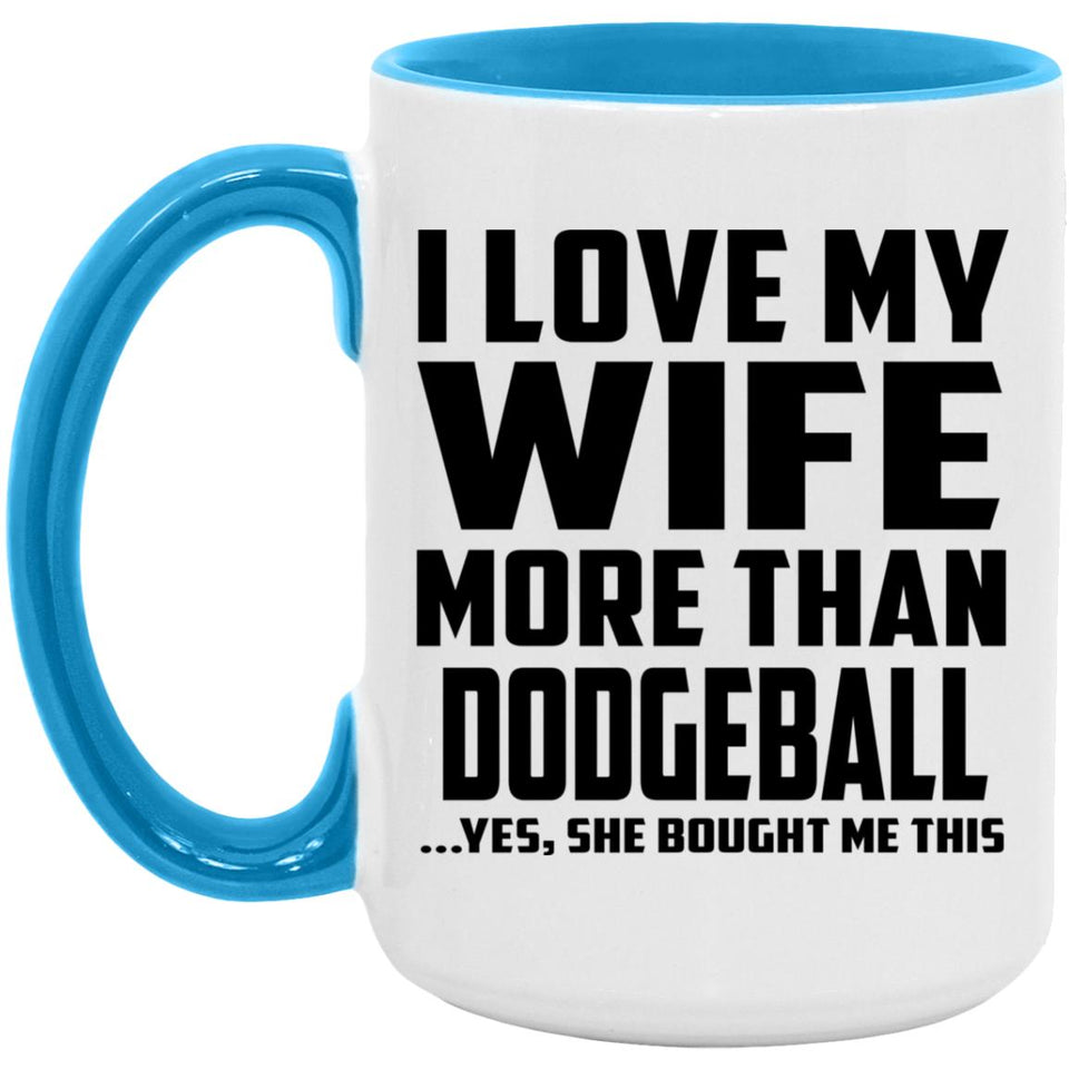 I Love My Wife More Than Dodgeball - 15oz Accent Mug Blue