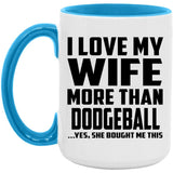 I Love My Wife More Than Dodgeball - 15oz Accent Mug Blue
