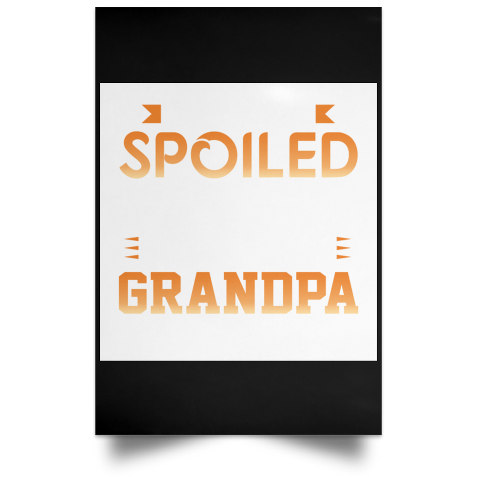 I Am Not Spoiled I Just Have The Best Grandpa In The World - Poster Portrait