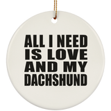 All I Need Is Love And My Dachshund - Circle Ornament