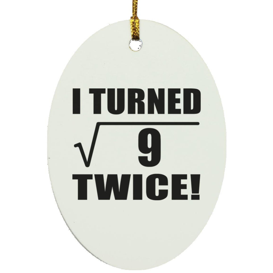 6th Birthday I Turned Square Root of 9 Twice - Oval Ornament