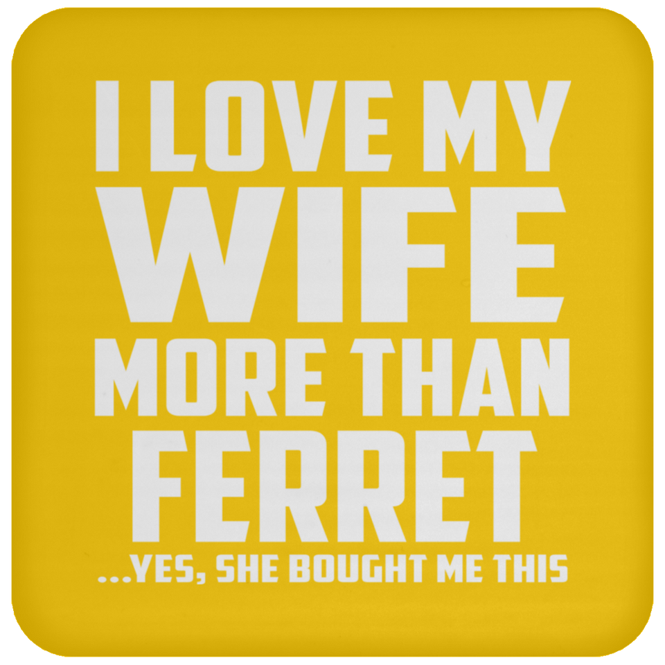 I Love My Wife More Than Ferret - Drink Coaster