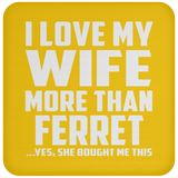 I Love My Wife More Than Ferret - Drink Coaster