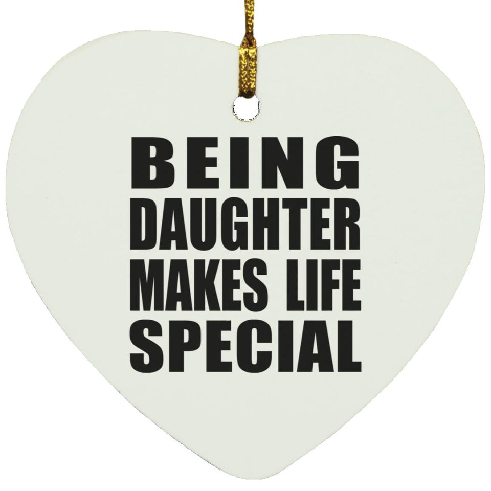 Being Daughter Makes Life Special - Heart Ornament