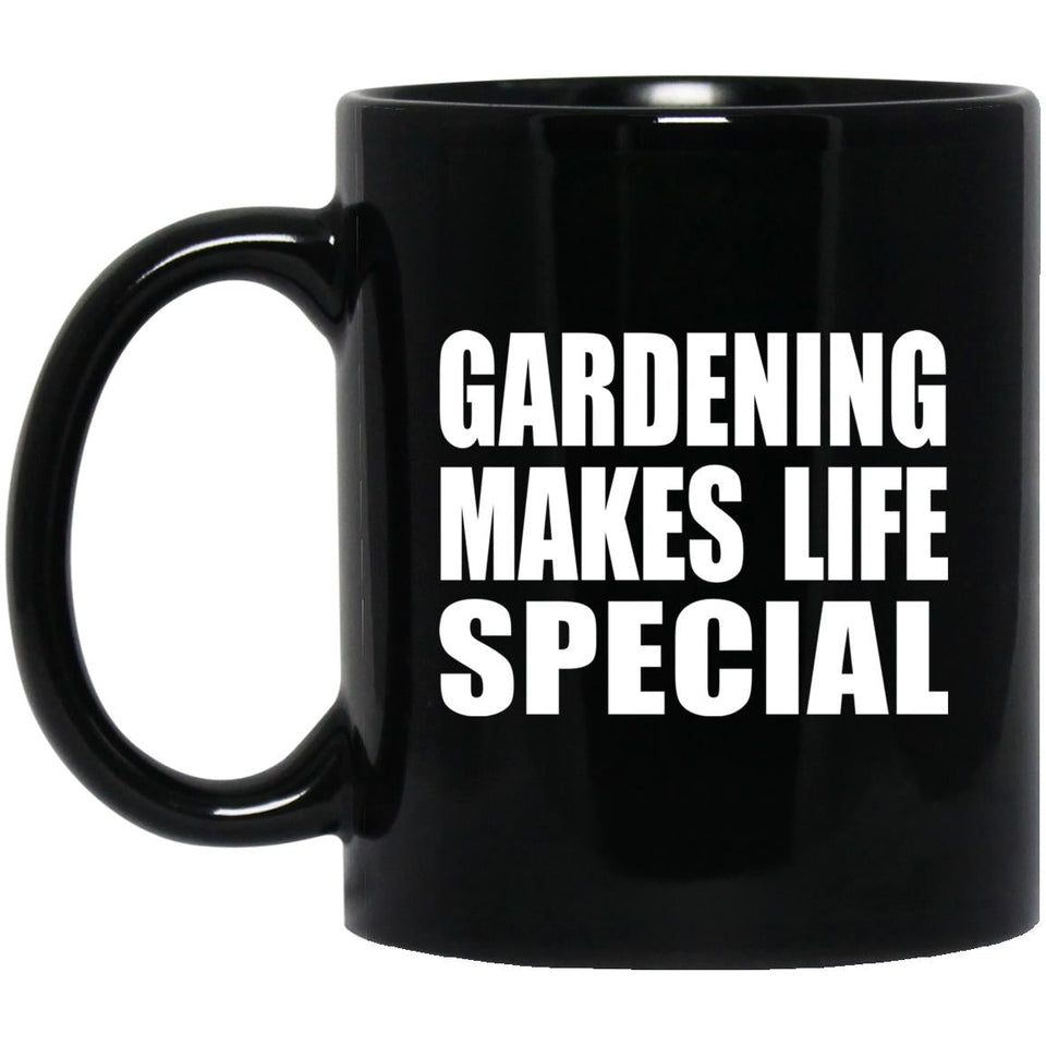 Gardening Makes Life Special - 11oz Coffee Mug Black