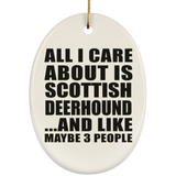 All I Care About Is Scottish Deerhound - Oval Ornament