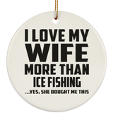 I Love My Wife More Than Ice Fishing - Circle Ornament