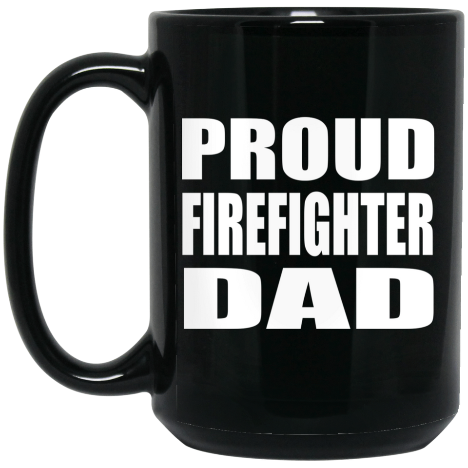 Proud Firefighter Dad - 15oz Coffee Mug Black