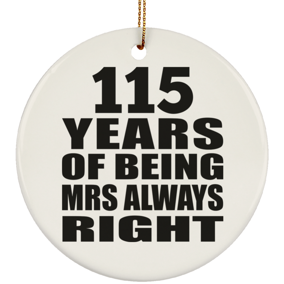 115th Anniversary 115 Years of Being Mrs Always Right - Circle Ornament