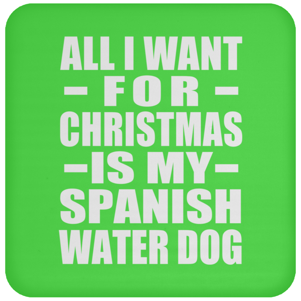 All I Want For Christmas Is My Spanish Water Dog - Coaster