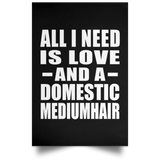 All I Need Is Love And A Domestic Mediumhair - Poster Portrait
