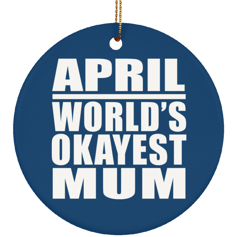 April World's Okayest Mum - Circle Ornament