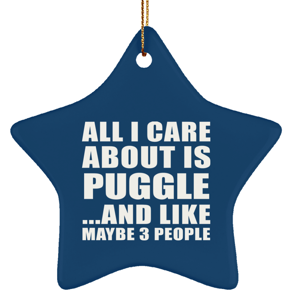 All I Care About Is Puggle - Star Ornament