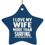 I Love My Wife More Than Surfing - Star Ornament
