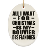 All I Want For Christmas Is My Bouvier Des Flandres - Oval Ornament
