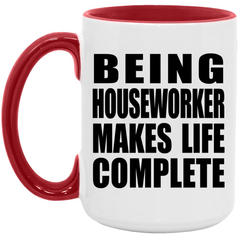 Being Houseworker Makes Life Complete - 15oz Accent Mug Red