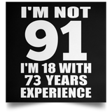 91st Birthday I'm Not 91 I'm 18 With 73 Years Experience - Poster Square