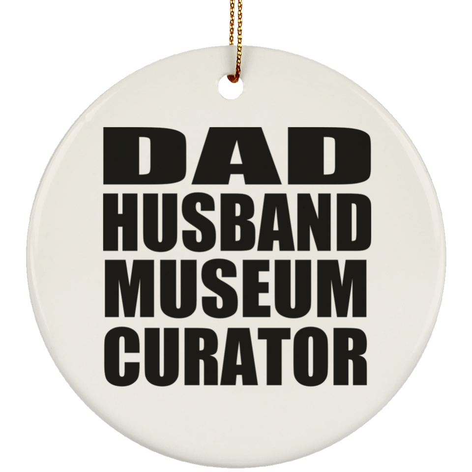 Dad Husband Museum Curator - Circle Ornament