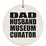 Dad Husband Museum Curator - Circle Ornament