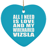 All I Need Is Love And My Wirehaired Vizsla - Heart Ornament