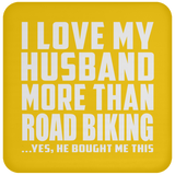 I Love My Husband More Than Road Biking - Drink Coaster