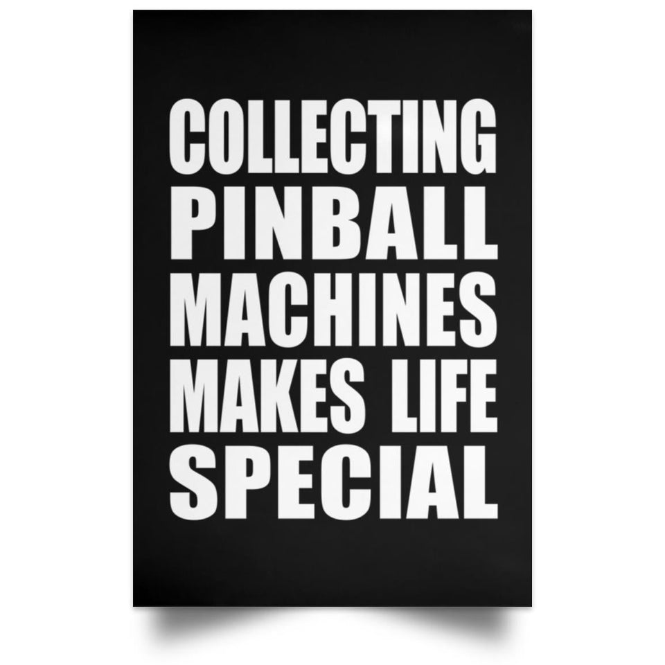 Collecting Pinball Machines Makes Life Special - Poster Portrait