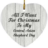 All I Want For Christmas Is My Central Asian Shepherd Dog - Heart Ornament F