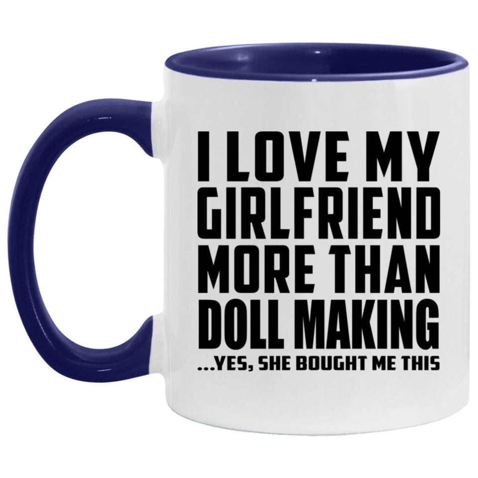 I Love My Girlfriend More Than Doll Making - 11oz Accent Mug Purple
