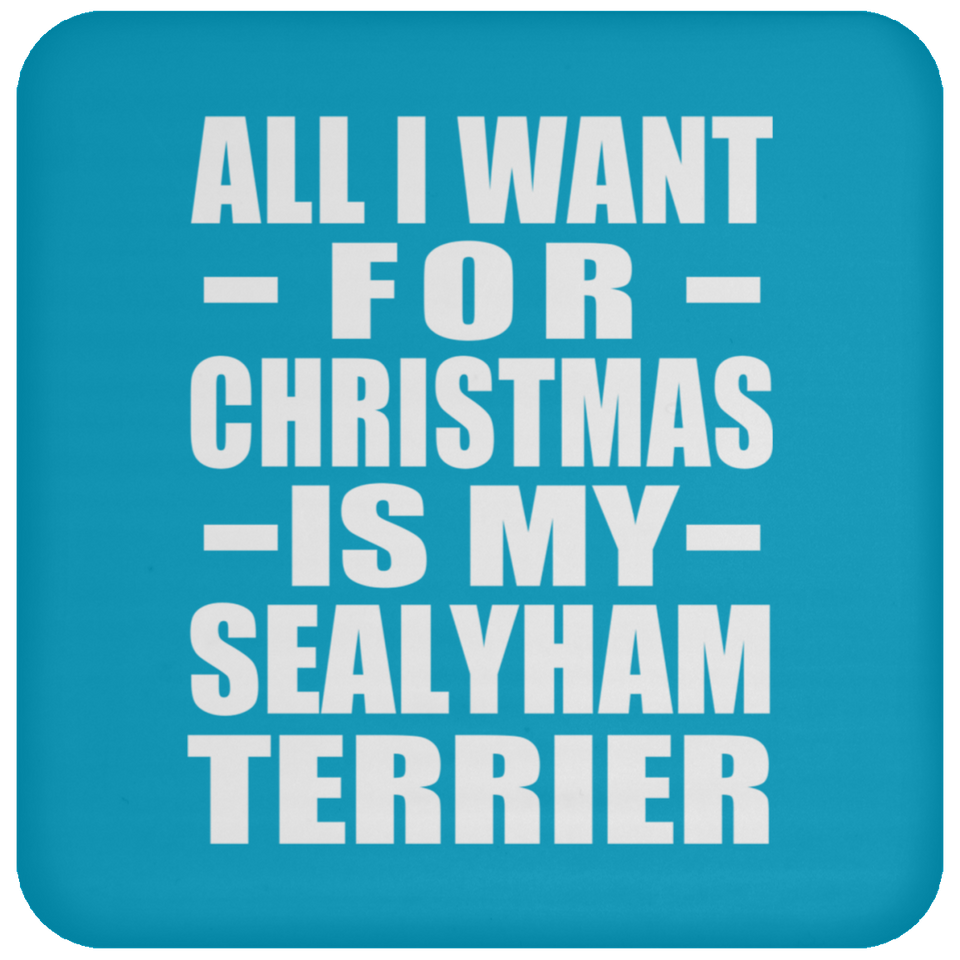 All I Want For Christmas Is My Sealyham Terrier - Coaster