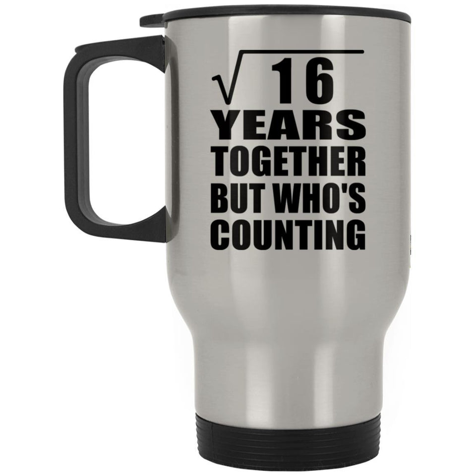 4th Anniversary Square Root of 16 Years Who's Counting - Silver Travel Mug