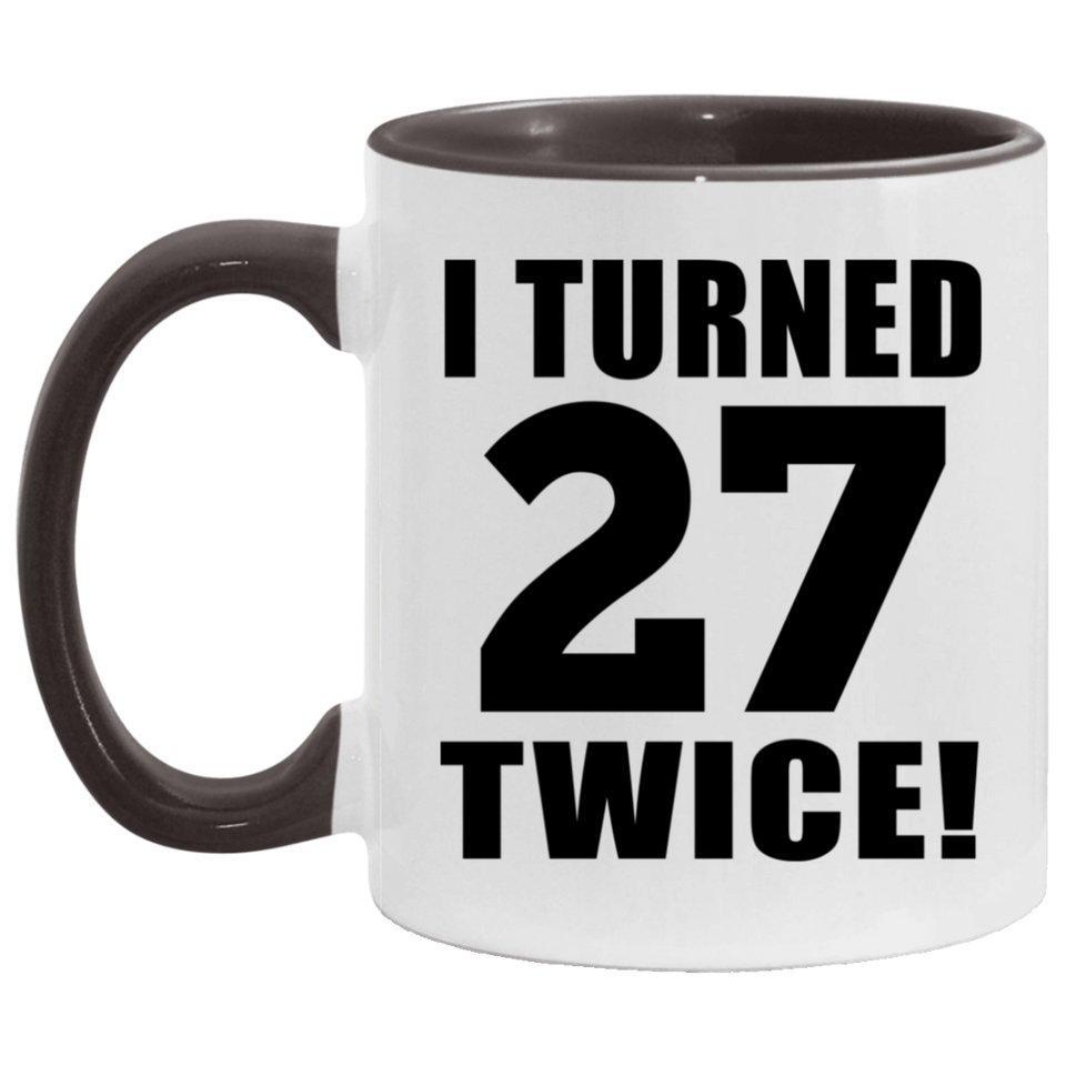 54th Birthday I Turned 27 Twice - 11oz Accent Mug Black