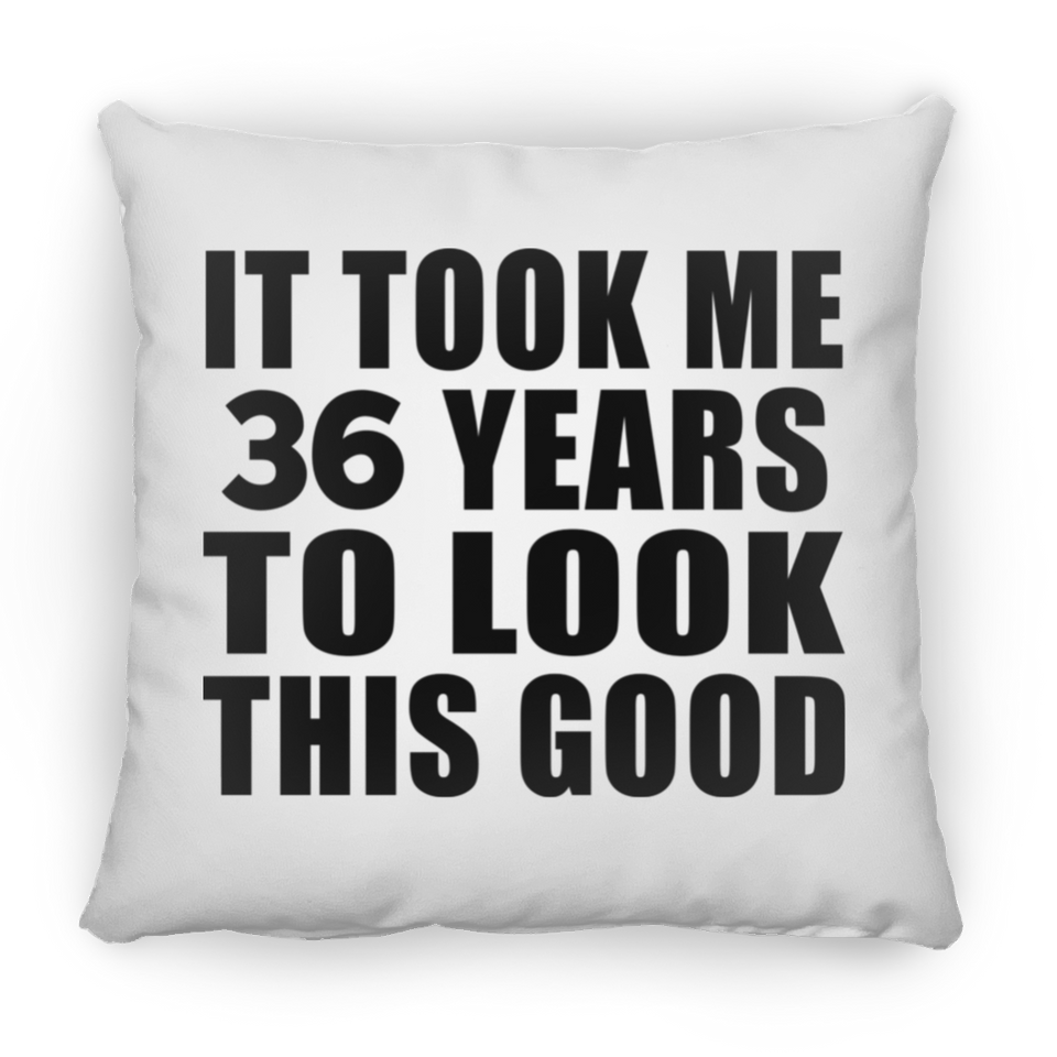 36th Birthday Took Me 36 Years To Look This Good - Throw Pillow