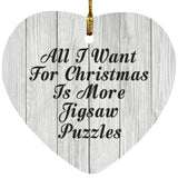All I Want For Christmas Is More Jigsaw Puzzles - Heart Ornament F