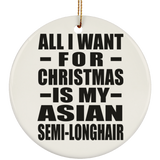 All I Want For Christmas Is My Asian Semi-Longhair - Circle Ornament
