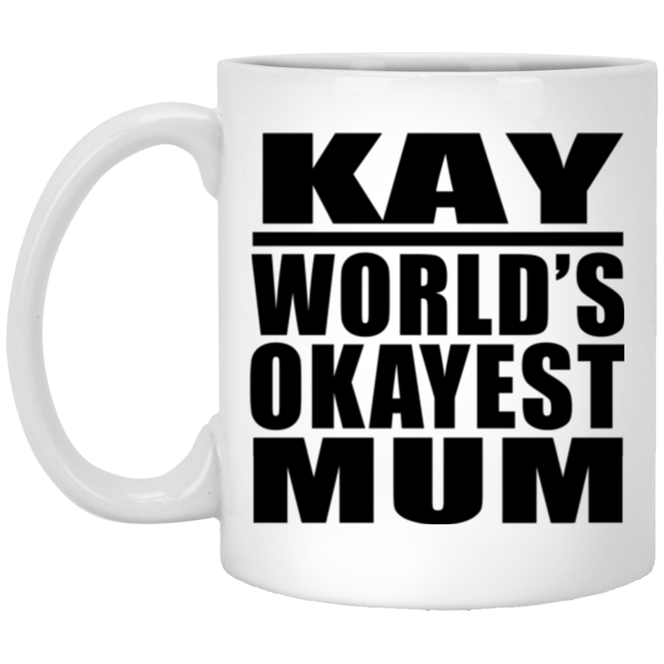 Kay World's Okayest Mum - 11 Oz Coffee Mug