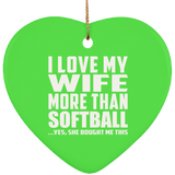 I Love My Wife More Than Softball - Heart Ornament