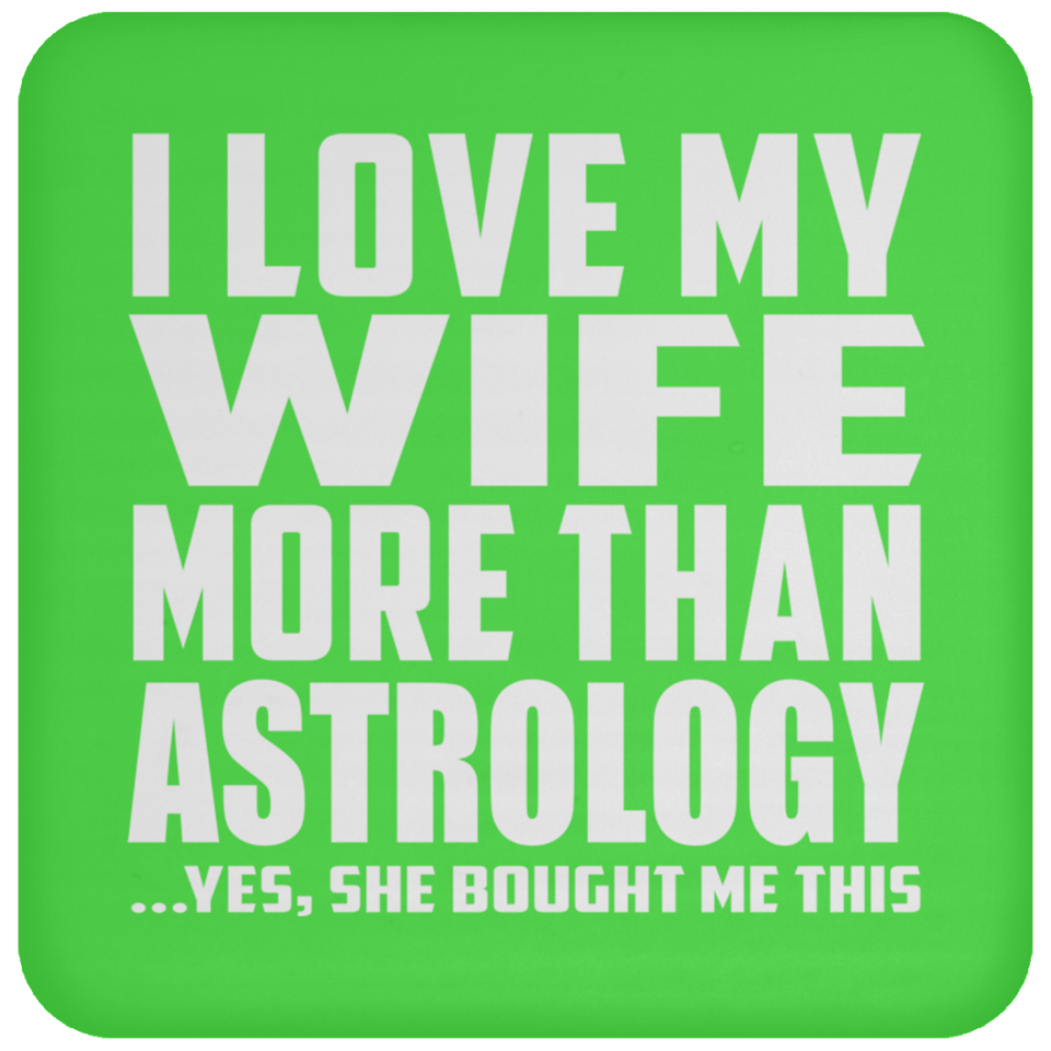 I Love My Wife More Than Astrology - Drink Coaster
