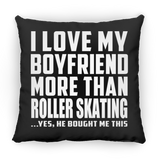 I Love My Boyfriend More Than Roller Skating - Throw Pillow Black