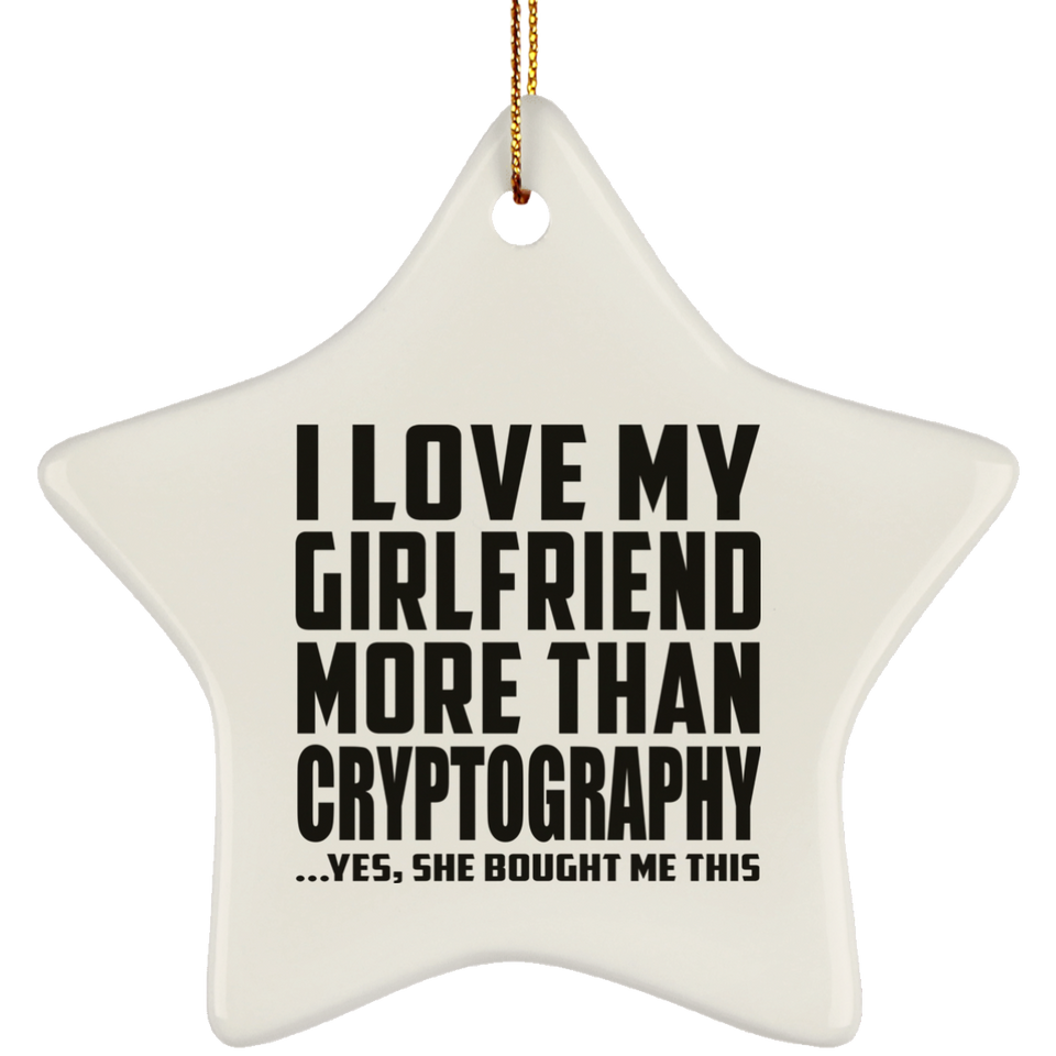 I Love My Girlfriend More Than Cryptography - Star Ornament