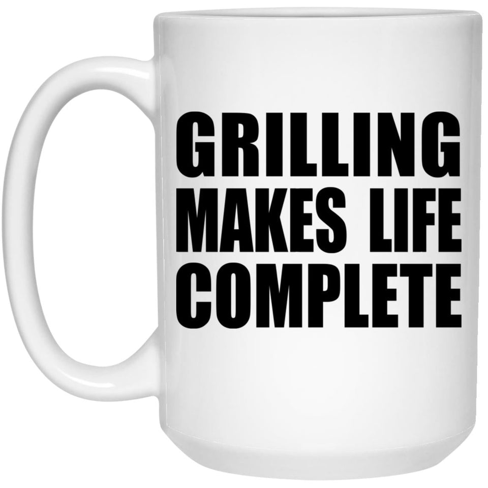 Grilling Makes Life Complete - 15oz Coffee Mug