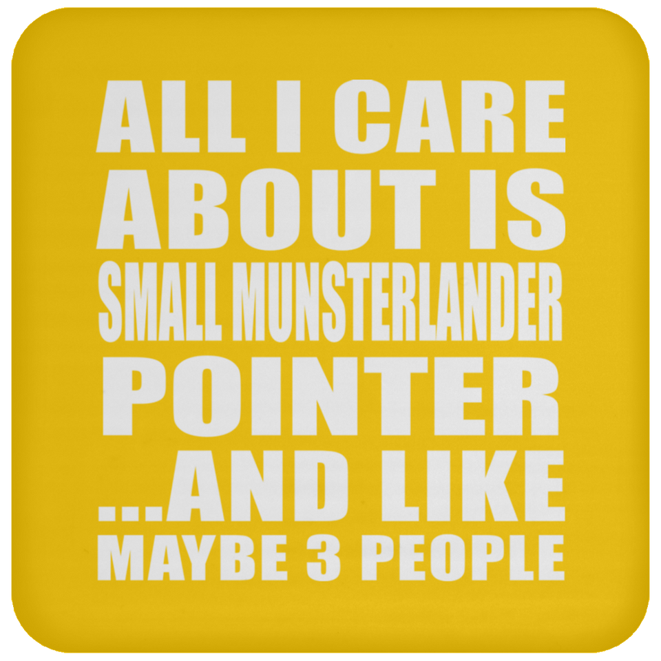 All I Care About Is Small Munsterlander Pointer - Drink Coaster