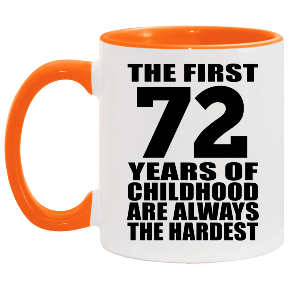 72nd Birthday First 72 Years of Childhood Are The Hardest - 11oz Accent Mug Orange