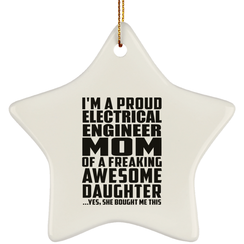 Proud Electrical Engineer Mom Of Awesome Daughter - Star Ornament