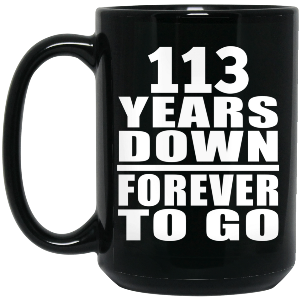 113th Anniversary 113 Years Down Forever to Go - 15oz Coffee Mug Black