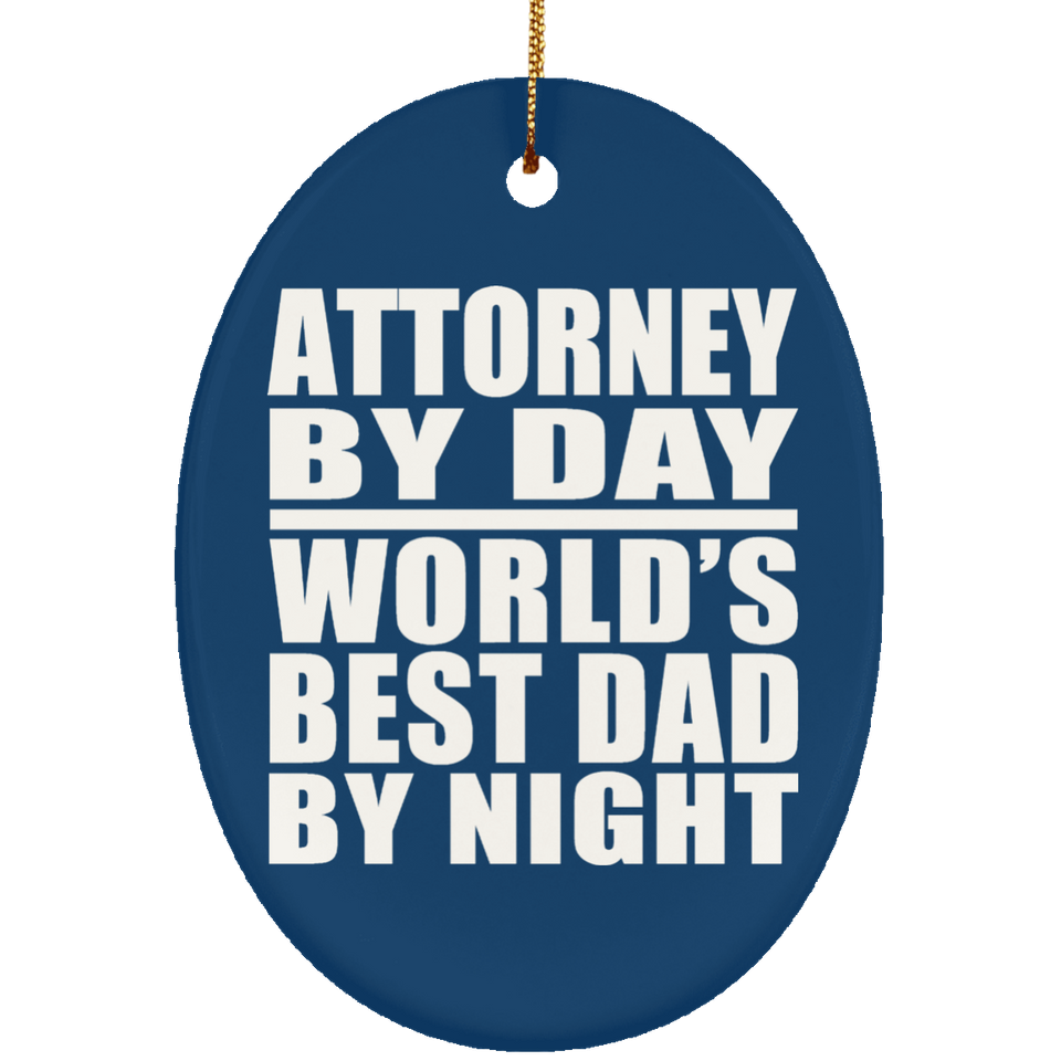 Attorney By Day World's Best Dad By Night - Oval Ornament